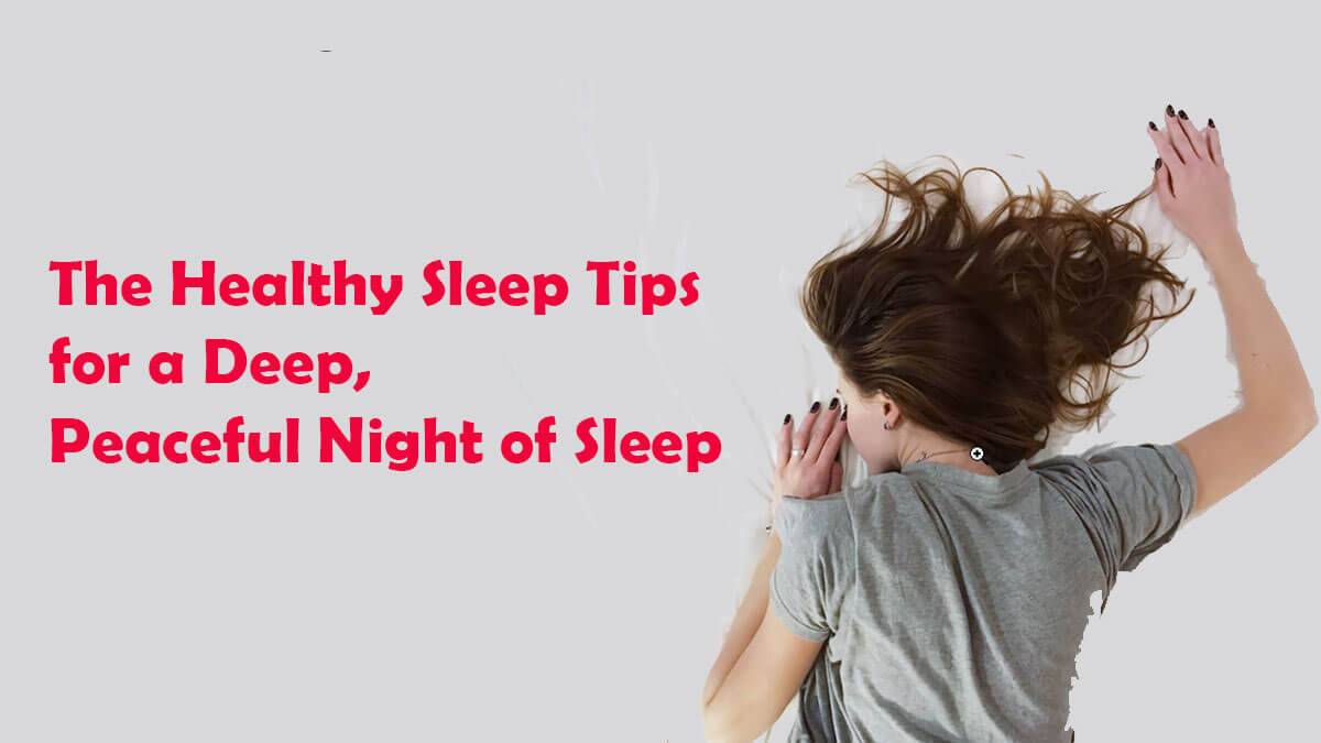 The Healthy Sleep Tips for a Deep Peaceful Night of Sleep